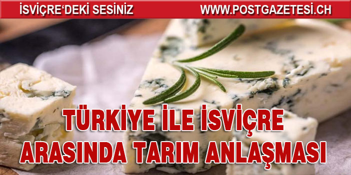 Türkiye ile İsviçre arasında tarım anlaşması onaylandı