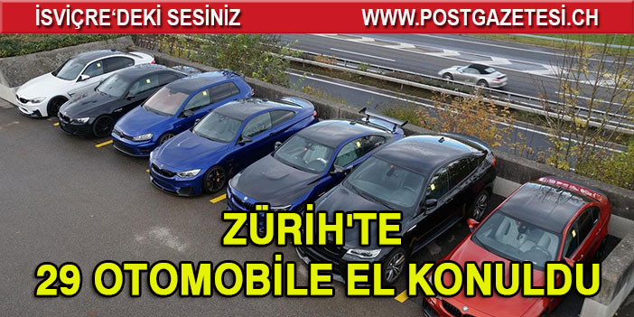 ZÜRİH'TE 29 OTOMOBİLE EL KONULDU