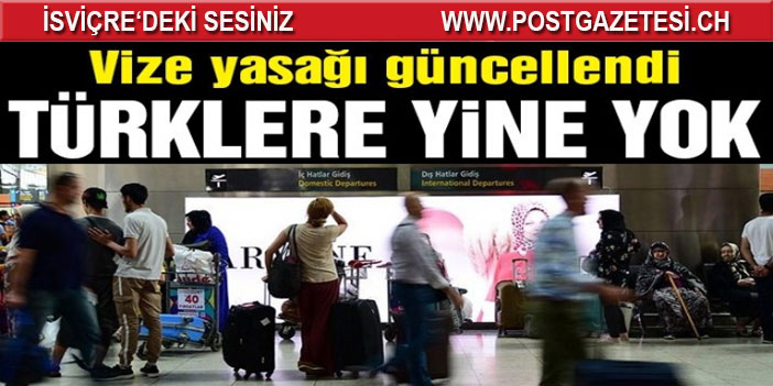 Vize yasağı güncellendi: Türklere yine yok