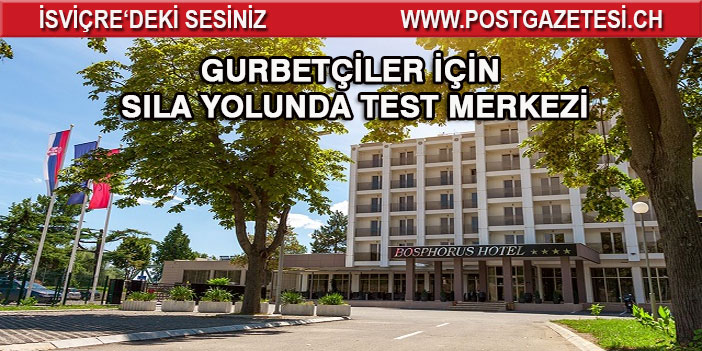 Gurbetçiler için sıla yolunda test merkezi