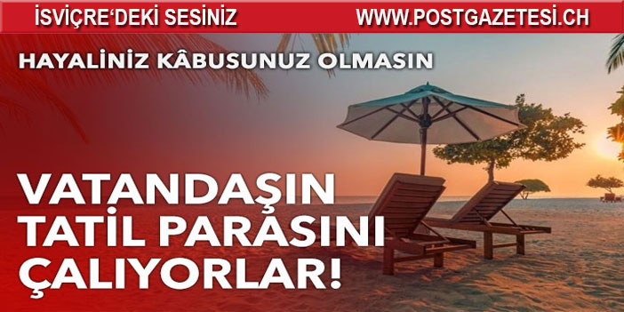 Vatandaşın tatil parasını çalıyorlar