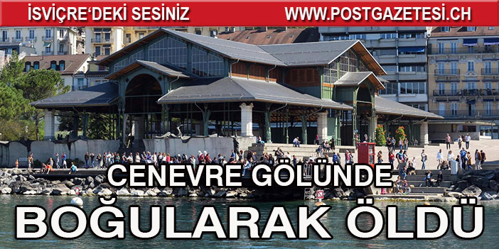 Cenevre gölünde bir genç boğuldu