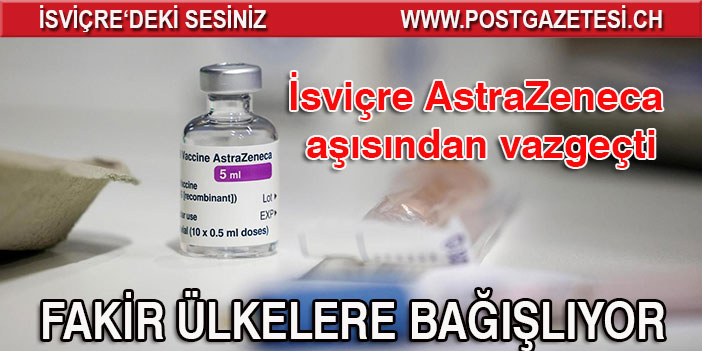 Bern AstraZeneca aşısından vaz geçti