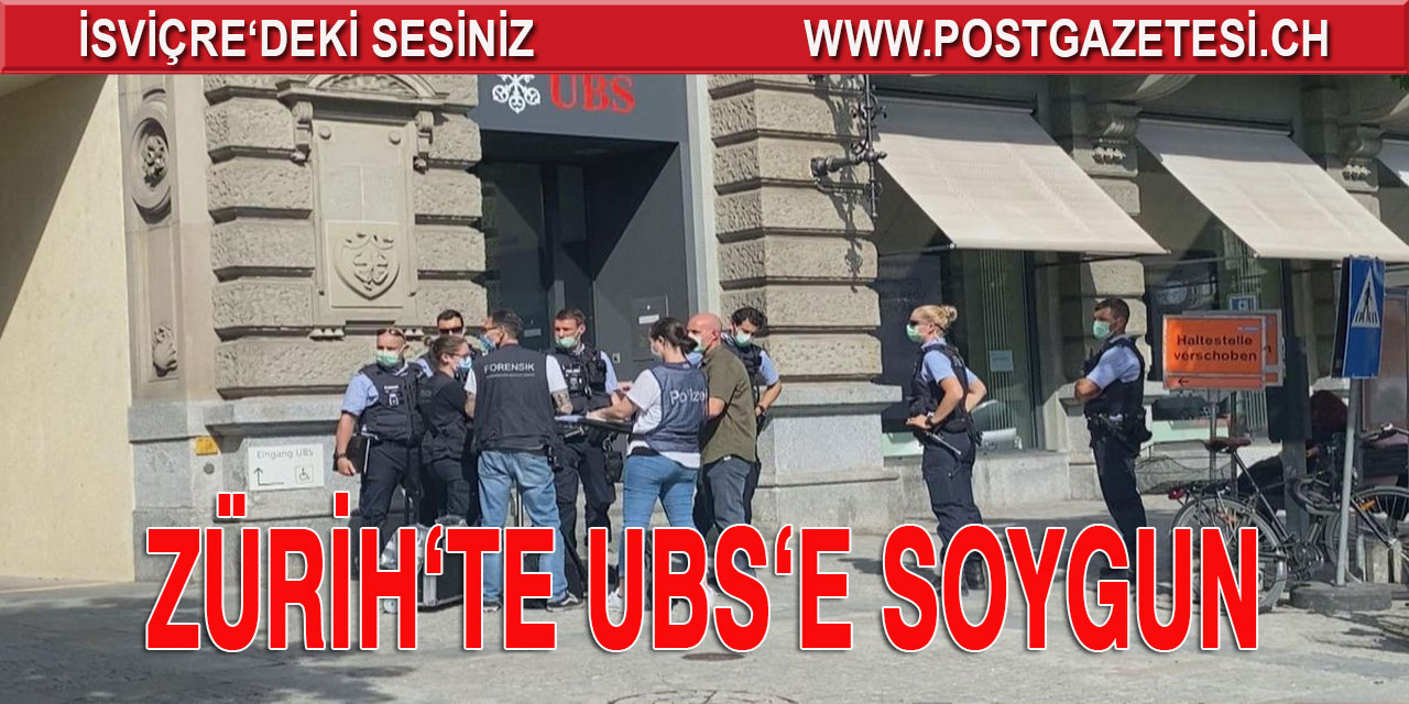 ZÜRİH’TE UBS’E SOYGUN