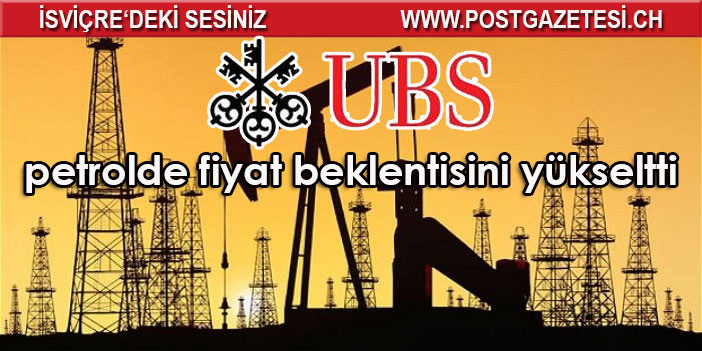 UBS petrolde fiyat beklentisini yükseltti