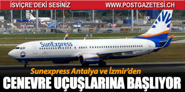 Sunexpress Antalya ve İzmir'den Cenevre uçuşlarına başlıyor