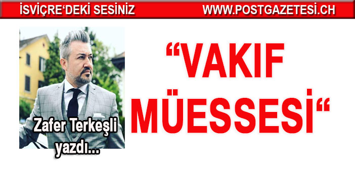 Zafer Terkeşli yazdı: Vakıf Müessesi