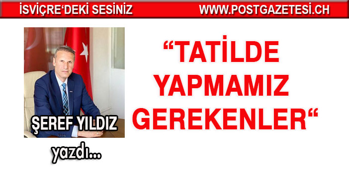 Şeref Yıldız Yazdı: Tatilde yapmamız gerekenler