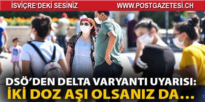 DSÖ’den Delta varyantı uyarısı: İki doz aşı olsanız da…