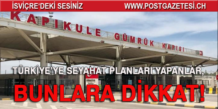 Türkiye’ye seyahat planları yapanlar, bunlara dikkat!