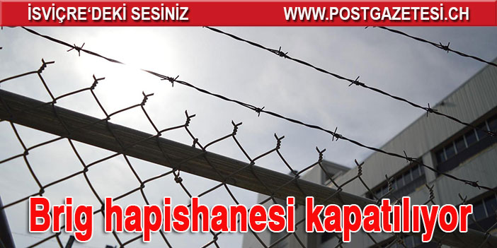 Brig hapishanesi kapatılıyor