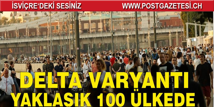 Dünya Sağlık Örgütü, Delta varyantının yaklaşık 100 ülkede tespit edildiğini açıkladı