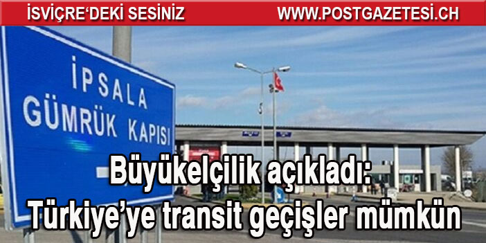 Atina Büyükelçiliği açıkladı: Türkiye’ye transit geçişler artık mümkün