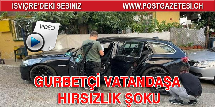 GURBETÇİ VATANDAŞA HIRSIZLIK ŞOKU