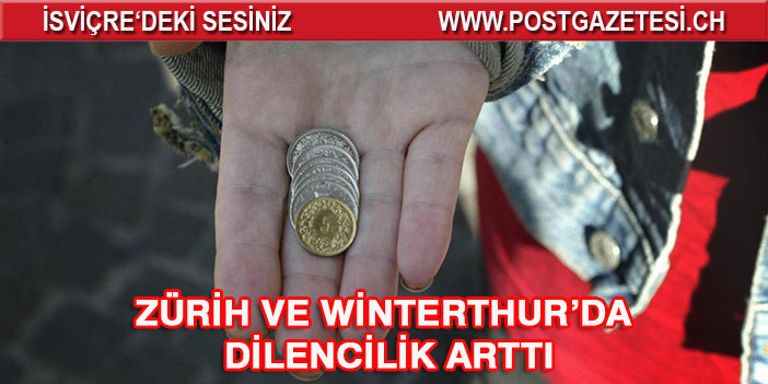 ZÜRİH VE WİNTERTHUR’DA DİLENCİLİK ARTTI