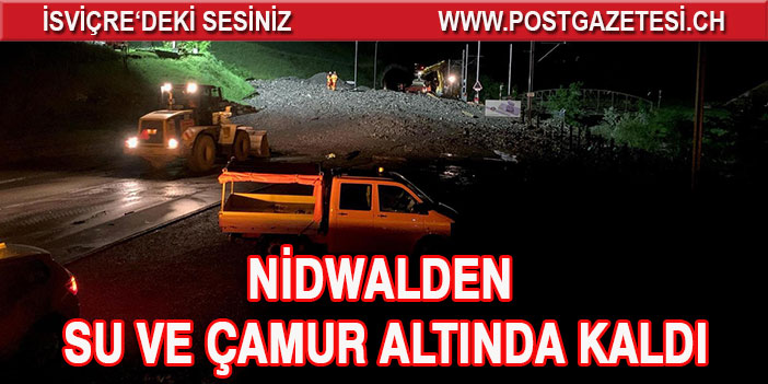 Nidwalden kantonu su ve çamur altında kaldı….