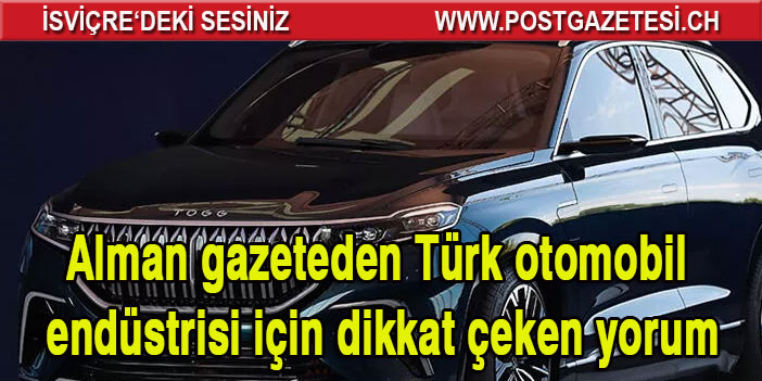 Alman FAZ gazetesi: Türk otomobil endüstrisi küresel konumunu güçlendirmeye çalışıyor