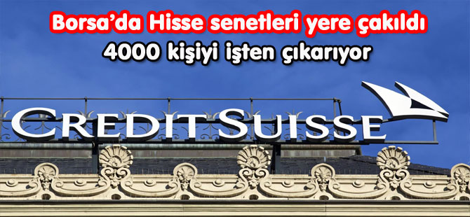 Credit Suisse 4000 kişiyi işten çıkarıyor