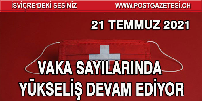 İSVİÇRE'DE VAKA SAYILARINDAKİ YÜKSELİŞ DEVAM EDİYOR