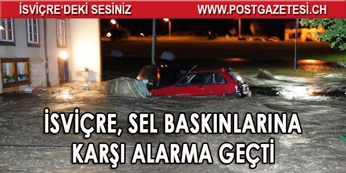 İsviçre, sel baskınlarına karşı alarma geçti