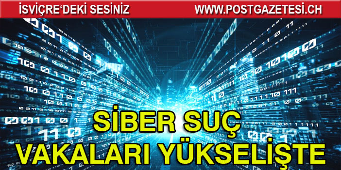 İSVİÇRE’DE SİBER SUÇLAR %85 ARTTI!