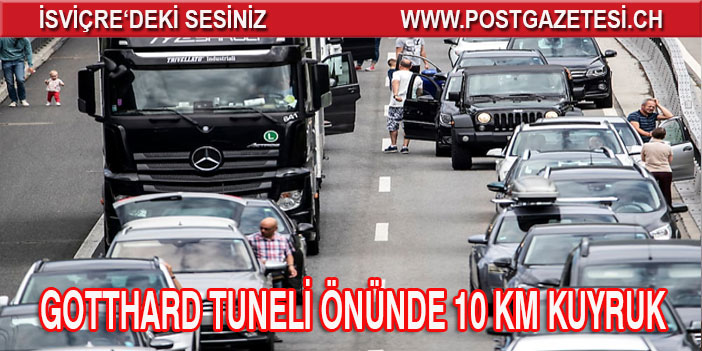 GOTTHARD TUNELİ ÖNÜNDE 10 KM KUYRUK