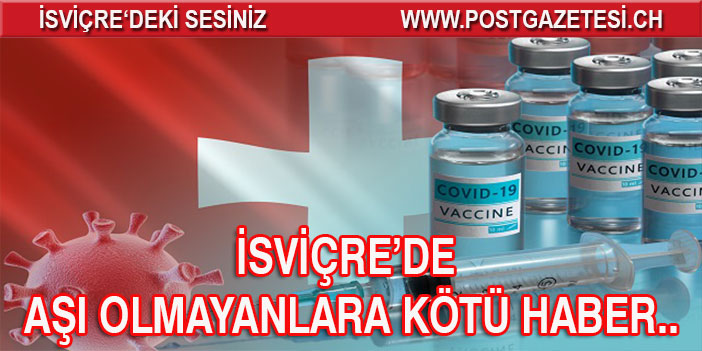 İSVİÇRE’DE AŞI OLMAYANLAR  TEST ÜCRETİNİ KENDİSİ ÖDEYECEK!