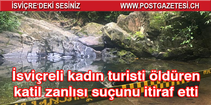 İsviçreli kadın turisti öldüren katil zanlısı suçunu itiraf etti