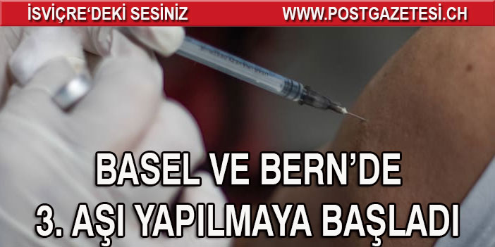 BASEL VE BERN’DE 3. AŞI YAPILMAYA BAŞLADI