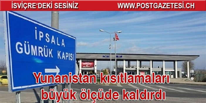 Dönüş yolunda Yunanistan kısıtlamaları büyük ölçüde kaldırdı