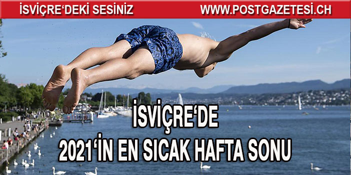 İSVİÇRE'DE YILIN EN SICAK HAFTA SONU