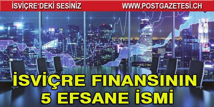 İsviçre finansının 5 efsane ismi