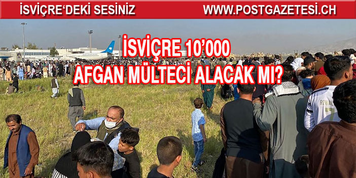 Yeni bir göç dalgası mı: Afganlar İsviçre’ye alınacak mı?