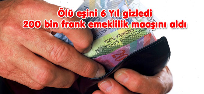 Ölü eşini 6 Yıl gizledi , 200 bin frank emeklilik maaşını aldı