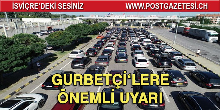 Gurbetçilere önemli uyarı