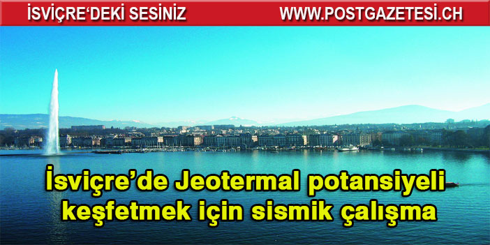 İsviçre’de Jeotermal potansiyeli keşfetmek için sismik çalışma