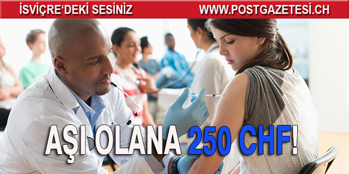 AŞI OLANA 250 CHF!