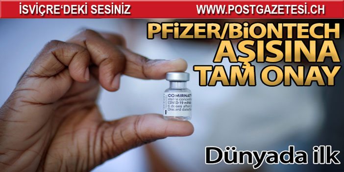 Pfizer/BioNTech aşısı dünyada tam onay alan ilk aşı oldu