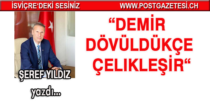 Demir dövüldükçe çelikleşir