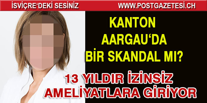 Aargau Kantonunda 13 Yıldır izinsiz Ameliyatlara giriyor