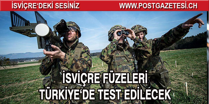 İSVİÇRE FÜZELERİ TÜRKİYE'DE TEST EDİLECEK