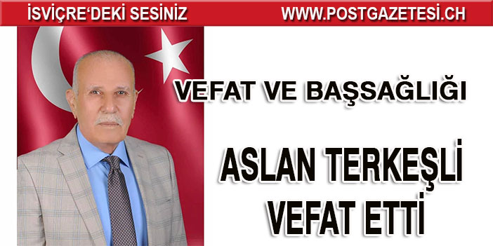 Aslan Terkeşli vefat etti