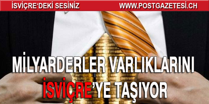 Milyarderler varlıklarını İsviçre’ye taşıyor