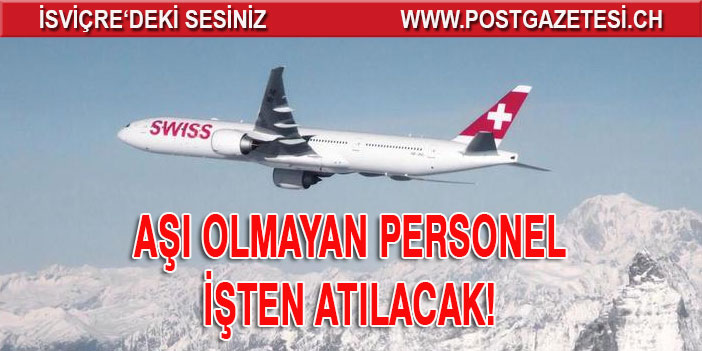 SWİSS’TE AŞI OLMAYAN İŞTEN ÇIKARILACAK