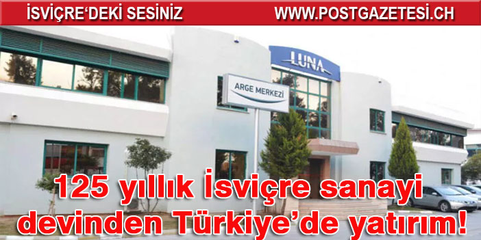 125 yıllık İsviçre sanayi devinden Türkiye’de yatırım!