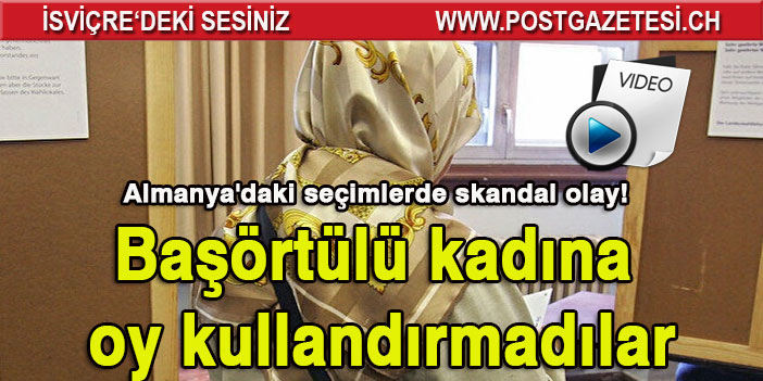 Almanya'daki seçimlerde Başörtülü kadına oy kullandırmadılar