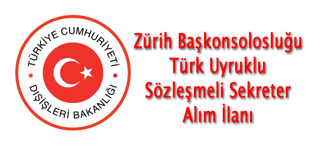 Zürih Başkonsolosluğu Türk Uyruklu Sözleşmeli Personel Alımı