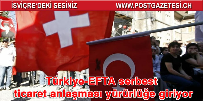 Türkiye-EFTA serbest ticaret anlaşması yürürlüğe giriyor