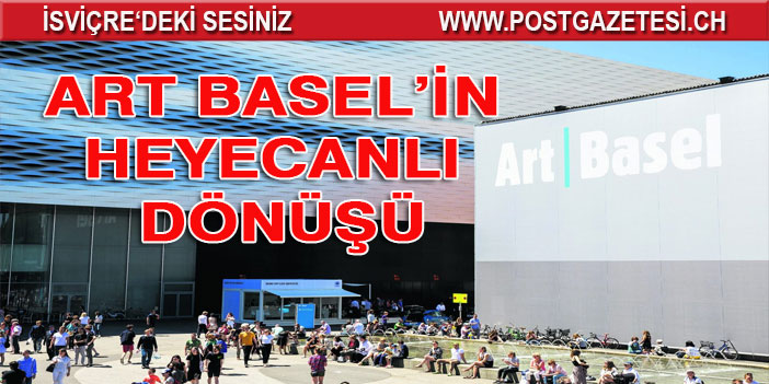 Art Basel’in heyecanlı dönüşü