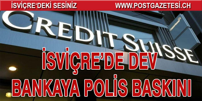 İsviçre’de dev bankaya polis baskını